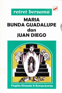 Retret Bersama Maria Bunda Guadalupe dan Juan Diego